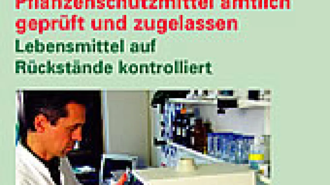 Pflanzenschutzmittel amtlich geprüft und zugelassen –Lebensmittel auf Rückstände kontrolliert